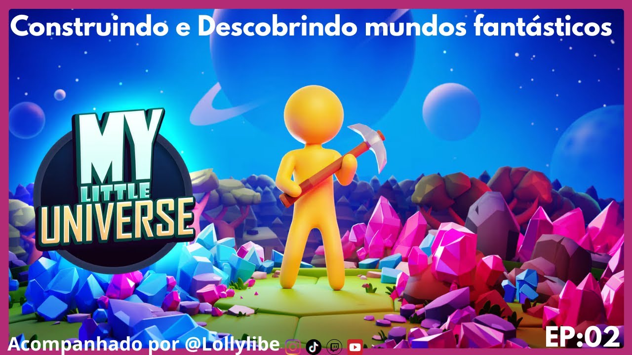 My Little Universe: Construindo e Descobrindo mundos fantásticos [EP:02]