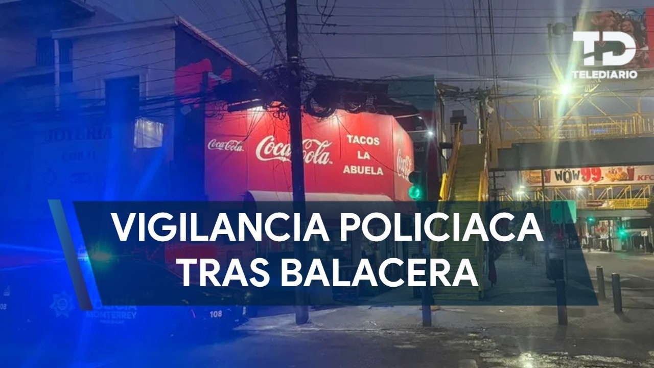 Mantienen operativo policiaco tras balacera en el Centro de Monterrey