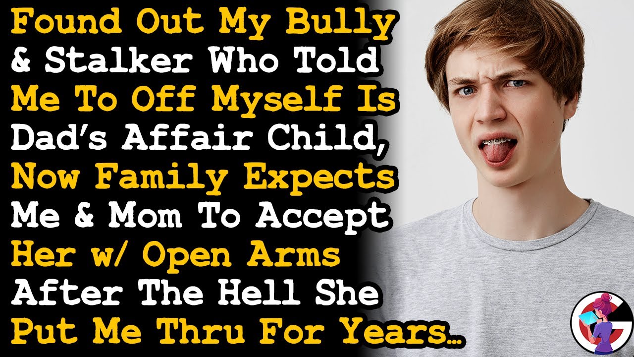 Found Out My Bully/Stalker Is Dad's Affair Child, & Family Expects Me To Accept Her w Open Arms AITA