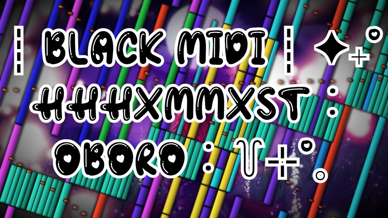 ┊BLACK MIDI┊✦₊˚ HHHXMMXST︰OBORO︰꒦⊹˚｡