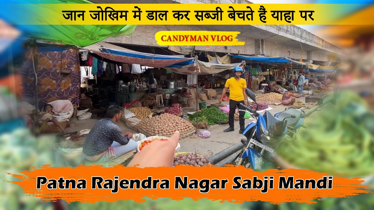 Patna Rajendra Nagar Sabji Mandi Vlog | जान जोखिम में डाल कर सब्जी बेचते हैं याहा पर | Candyman Vlog