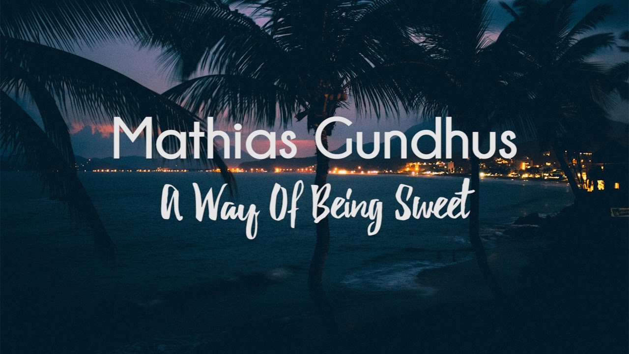 mathias gundhus - a way of being sweet // lyrics