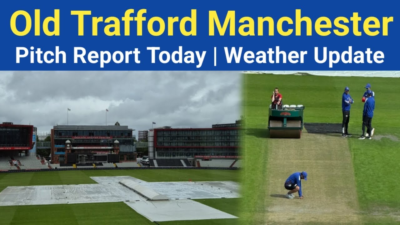 Old Trafford Cricket Ground Pitch Report | Manchester Weather Today | Ind v Eng Test 2025
