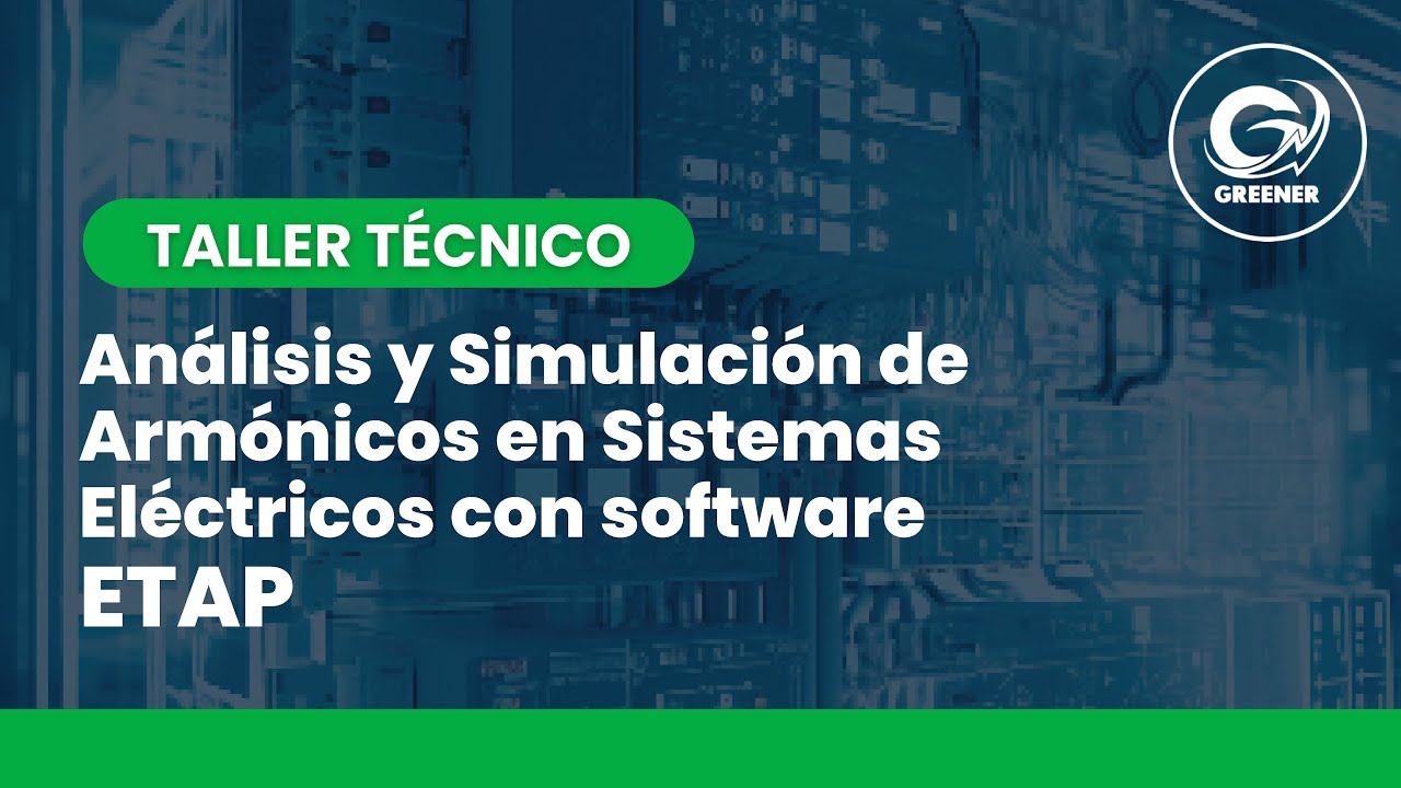 Taller Técnico: Análisis y Simulación de Armónicos en Sistemas Eléctricos con ETAP ⚡