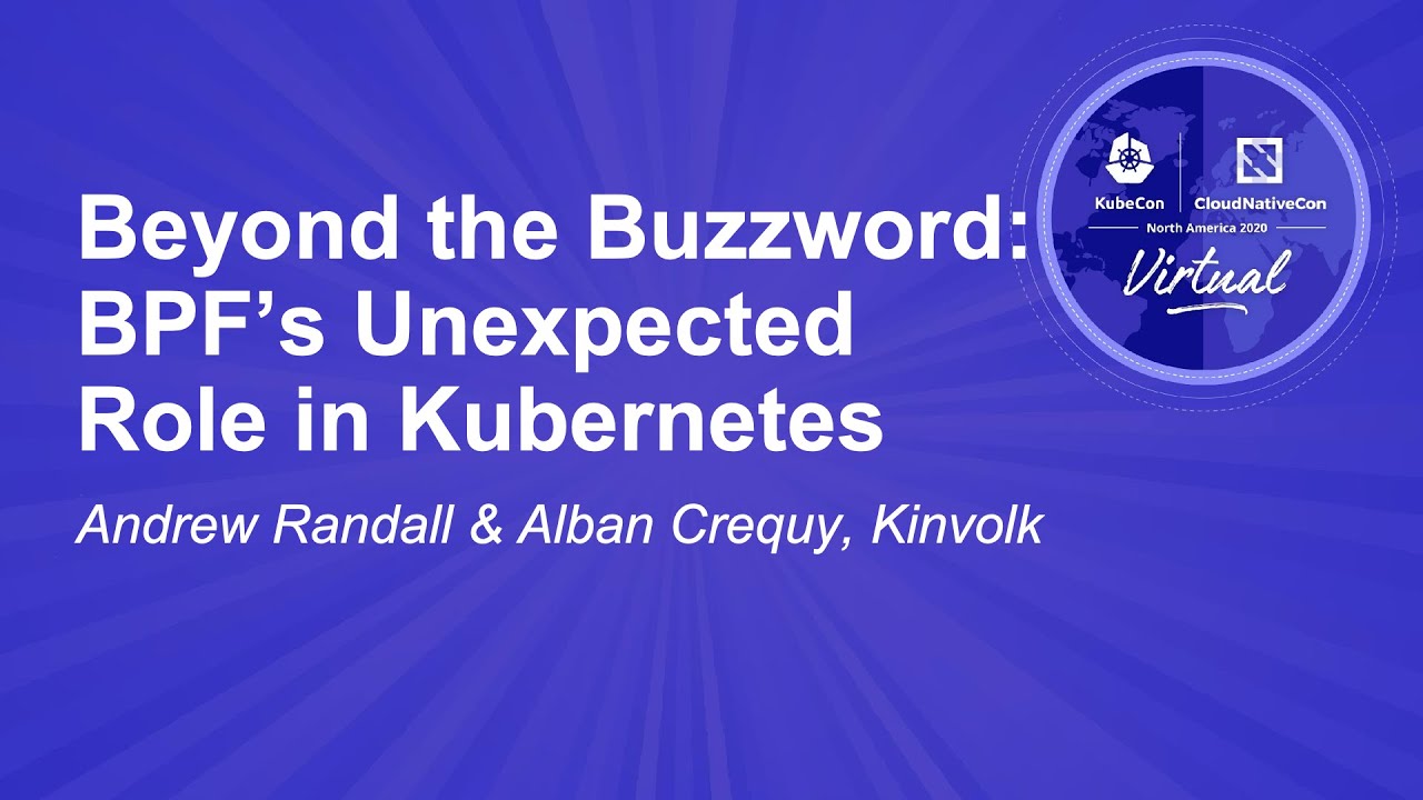 Beyond the Buzzword: BPF&rsquo;s Unexpected Role in Kubernetes - Andrew Randall & Alban Crequy, Kinvolk