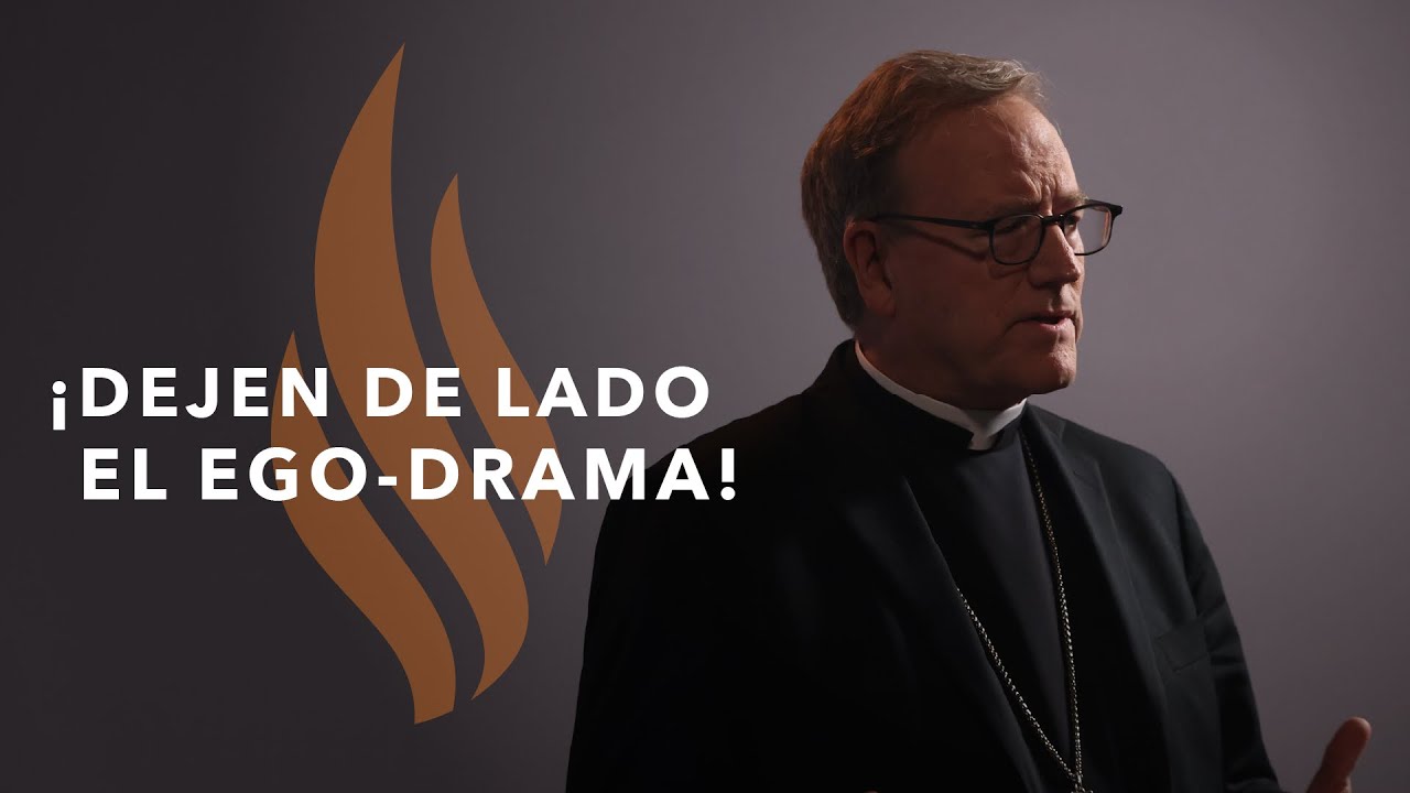 ¡Dejen de Lado el Ego-Drama! - Sermón del Domingo del obispo Robert Barron