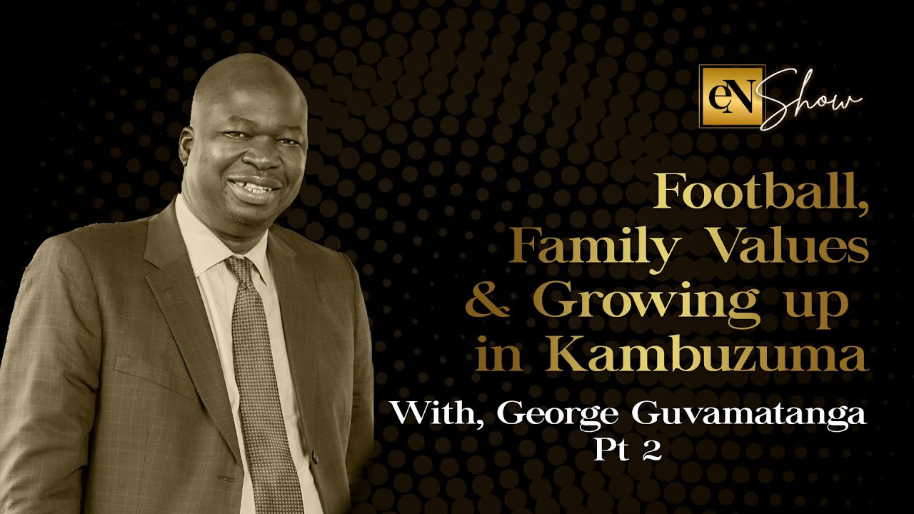 Growing up in Kambuzuma, Football & Family Values, with George Guvamatanga Pt. 1