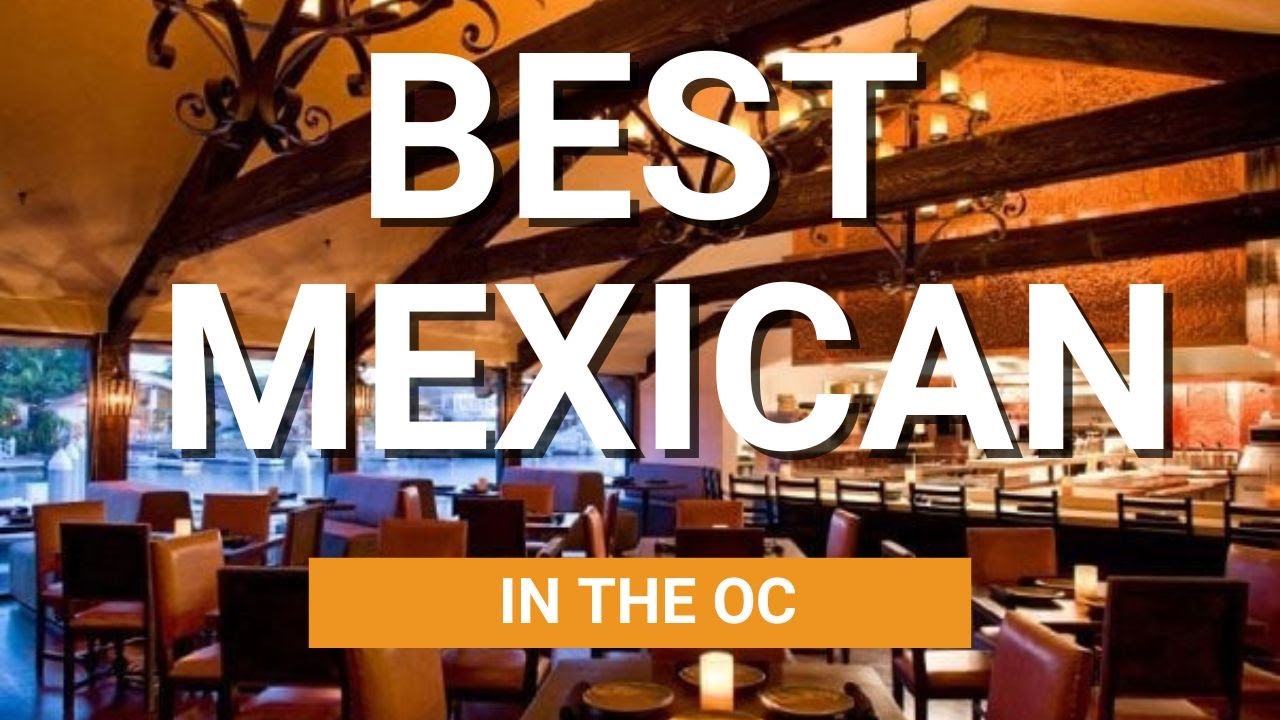 Top 10 Best Mexican Restaurants in The OC l Living In Orange County l Moving to Newport Beach
