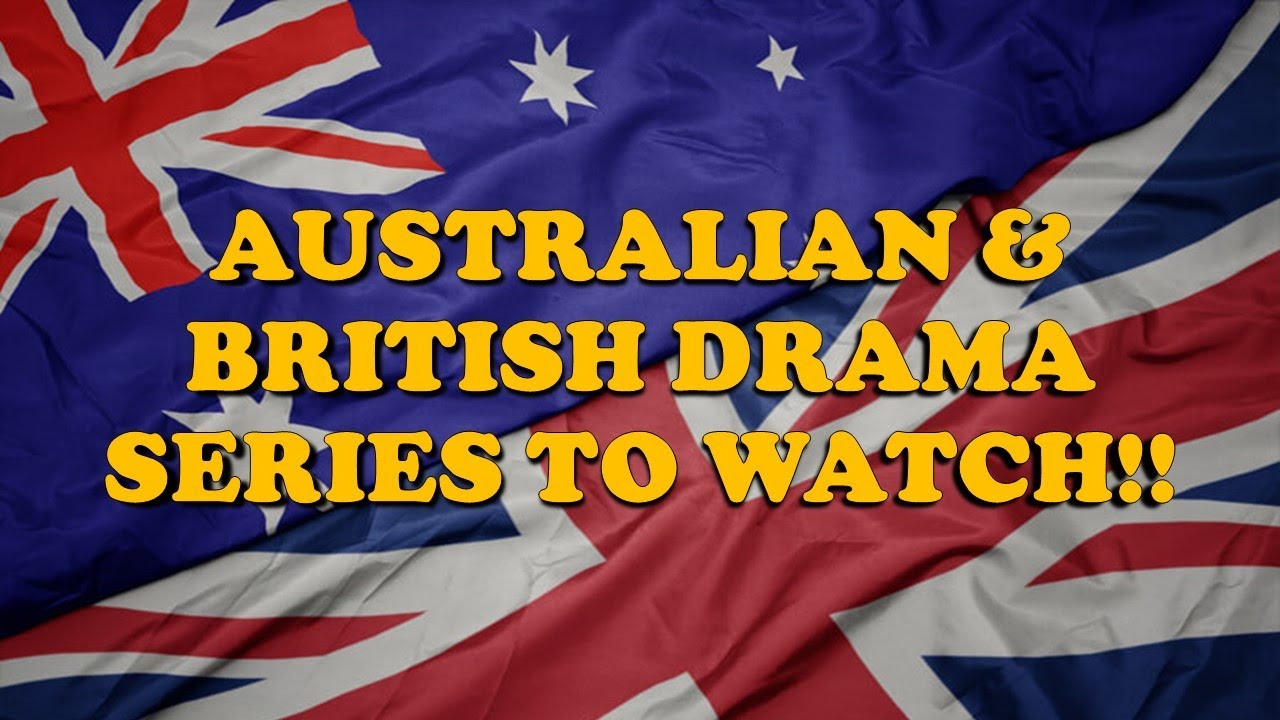 AUSTRALIAN & BRITISH DRAMA SERIES TO WATCH!! - Plot summaries, our scores & trailers.