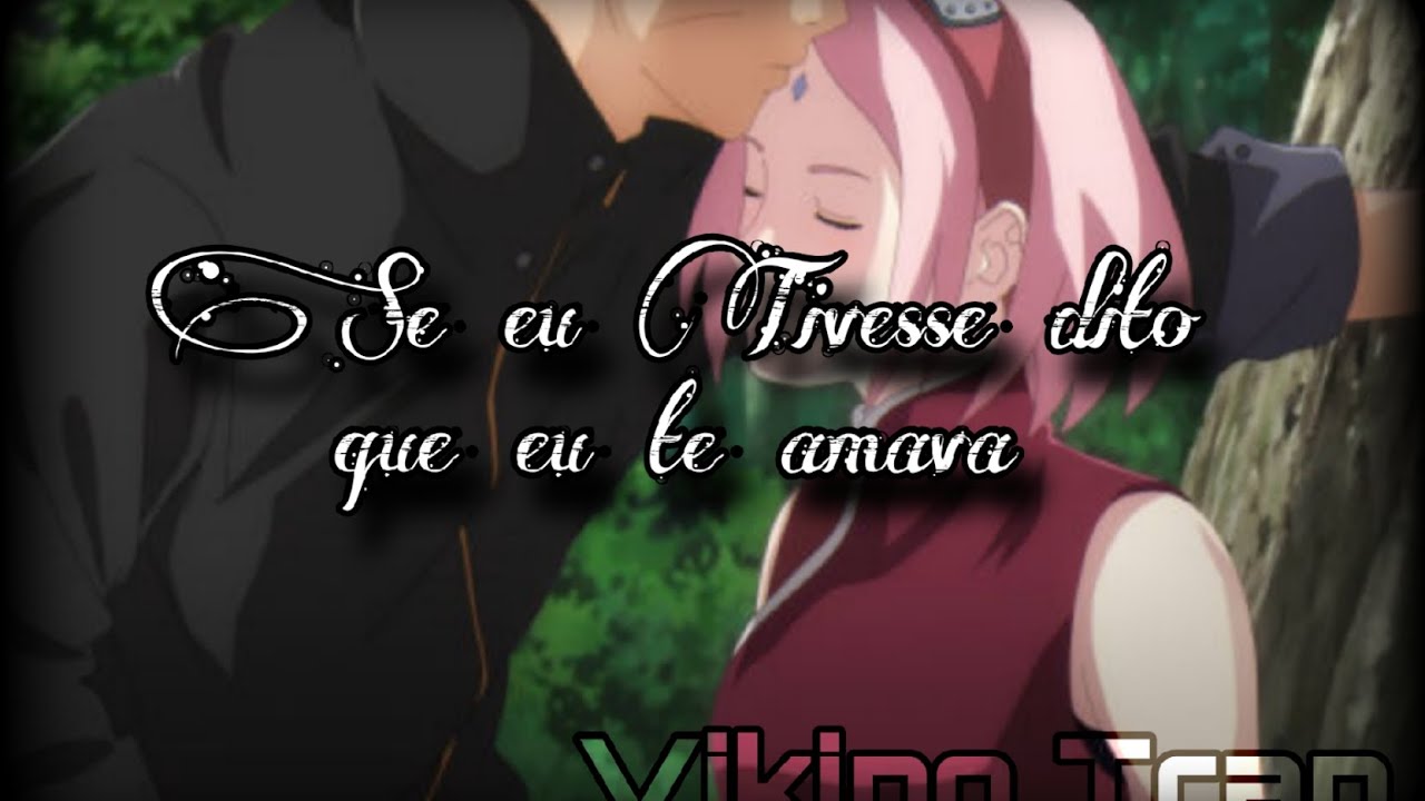 🎶 Naruto & Sakura | Viking Trap | SE EU TIVESSE DITO QUE  EU AMAVA 💔♥️   