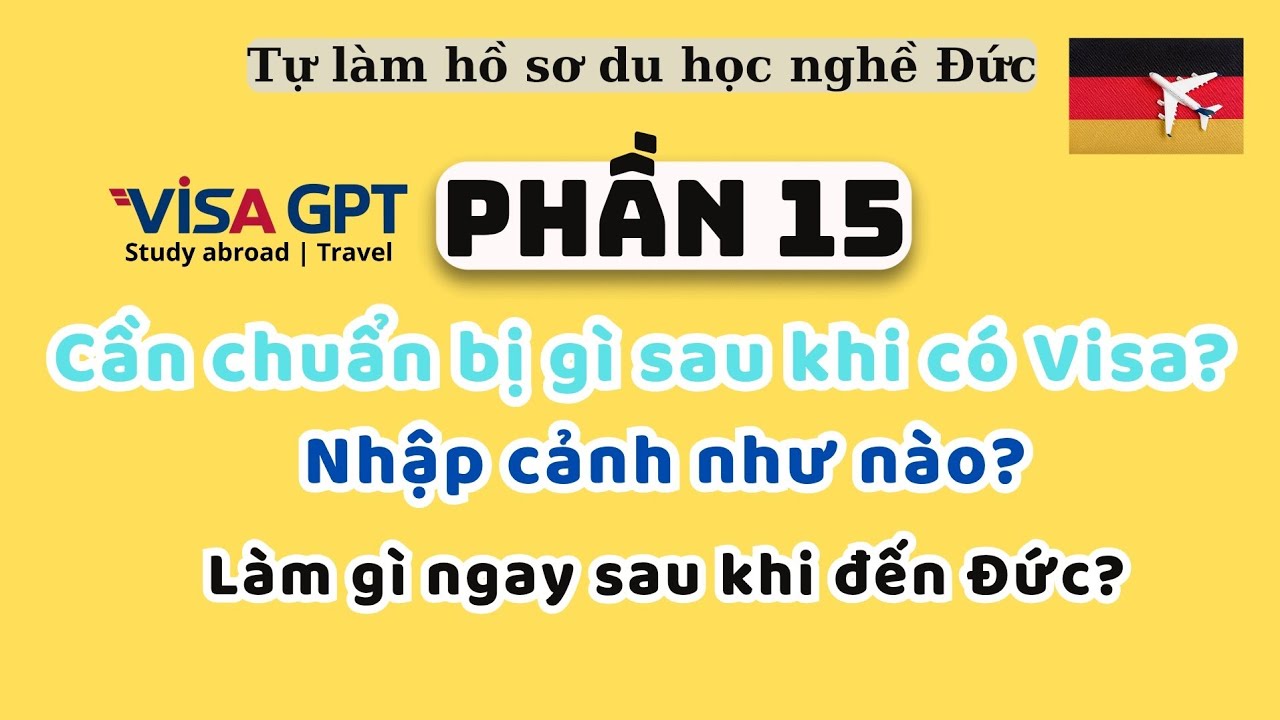 Cần chuẩn bị gì sau khi có Visa? Nhập cảnh? Làm gì ngay sau khi đến Đức? Thử việc 6 tháng? | P15