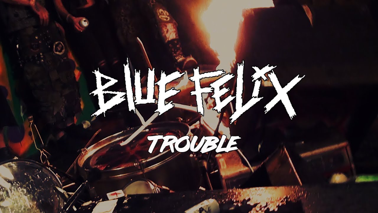 BLUE FELIX - Trouble