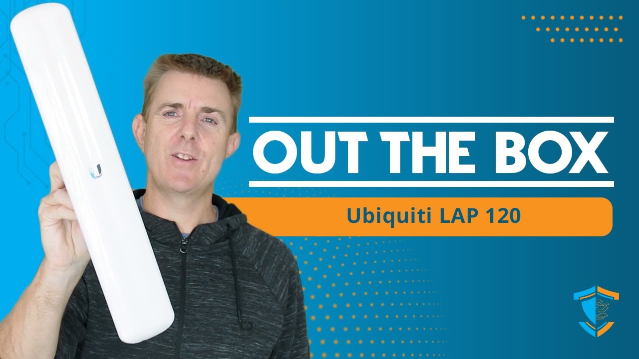 Out the Box Series - Ubiquiti LAP 120