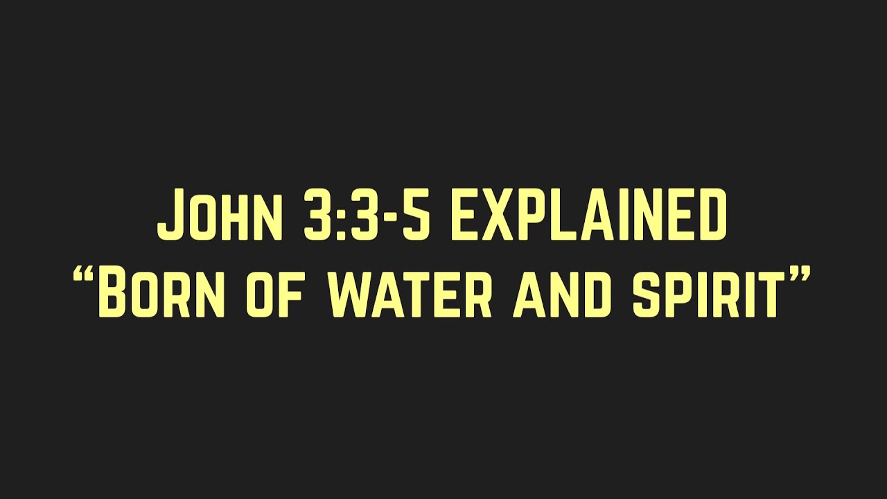 John 3:3-5 “Born Of Water And Spirit”