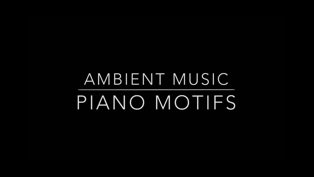Piano Motifs - Ambient Music