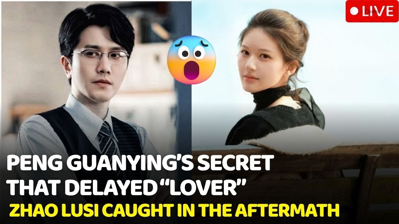 💥 Did Peng Guanying&rsquo;s scandal cause Zhao Lusi&rsquo;s drama Lover to be postponed? 😱