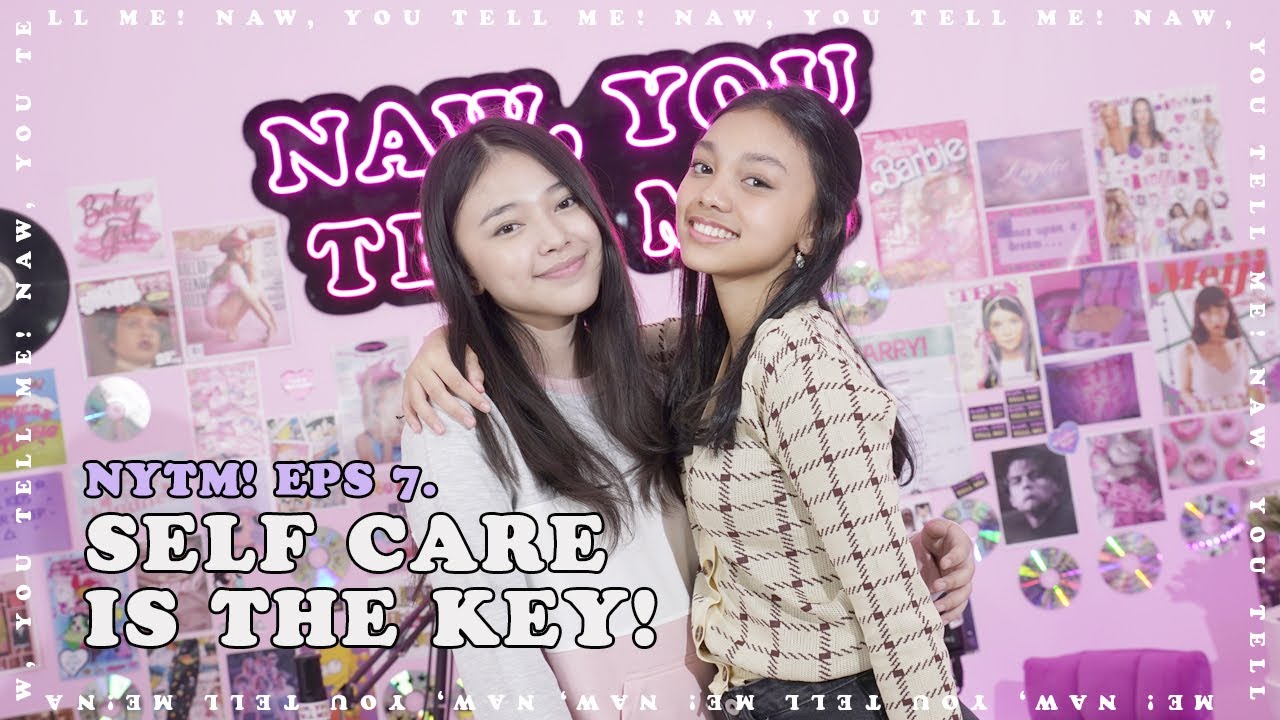 Self Care is the Key! | NAW YOU TELL ME! Eps.7 with Anneth Delliecia