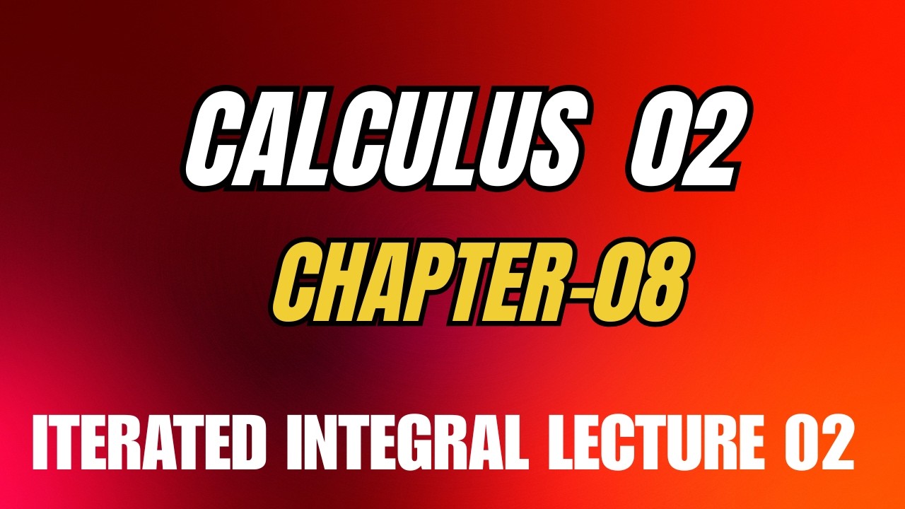 Calculus 02 Chapter 08 Iterated Integral Lecture-02