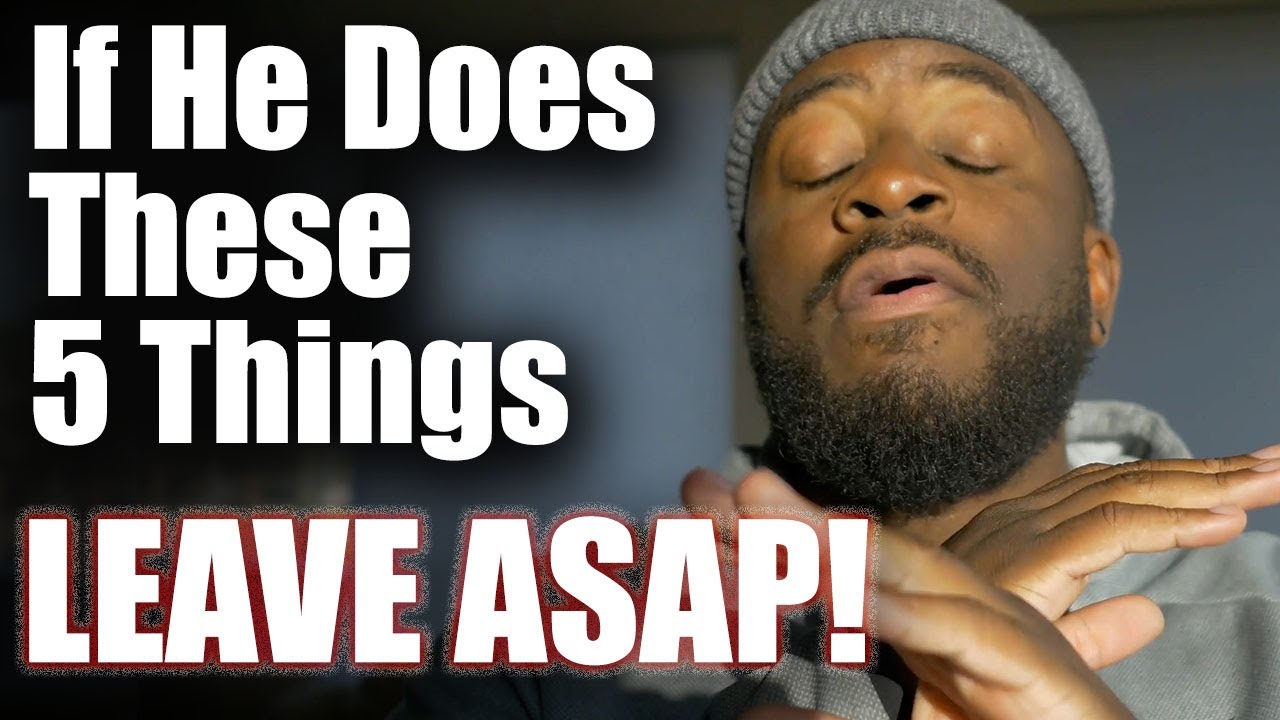 If Your Guy Does These 5 Things... ESCAPE ASAP!