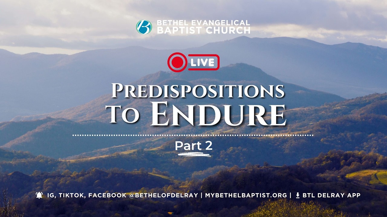 Predisposition to Endure (part 2) | Bethel Evangelical Baptist Church