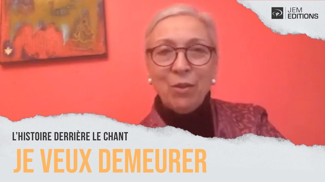 L'histoire derrière le chant:  Je veux demeurer par Corinne Lafitte (JEM 773)