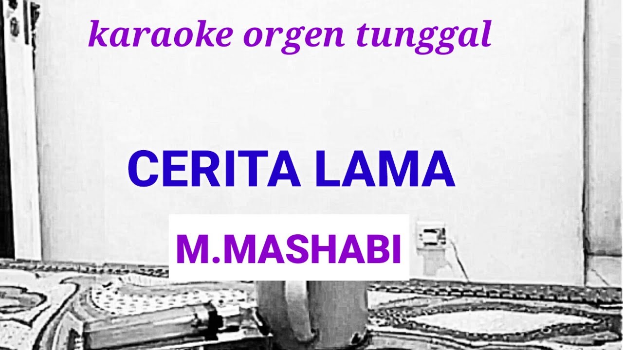 CERITA LAMA ( MASHABI ) KARAOKE ORGEN TUNGGAL