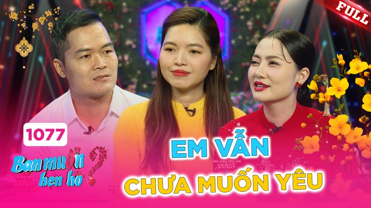 Bạn Muốn Hẹn Hò #1077B | Cô gái 2 bằng Đại học trải qua 36 nồi bánh chưng vẫn chưa mở lòng cho ai