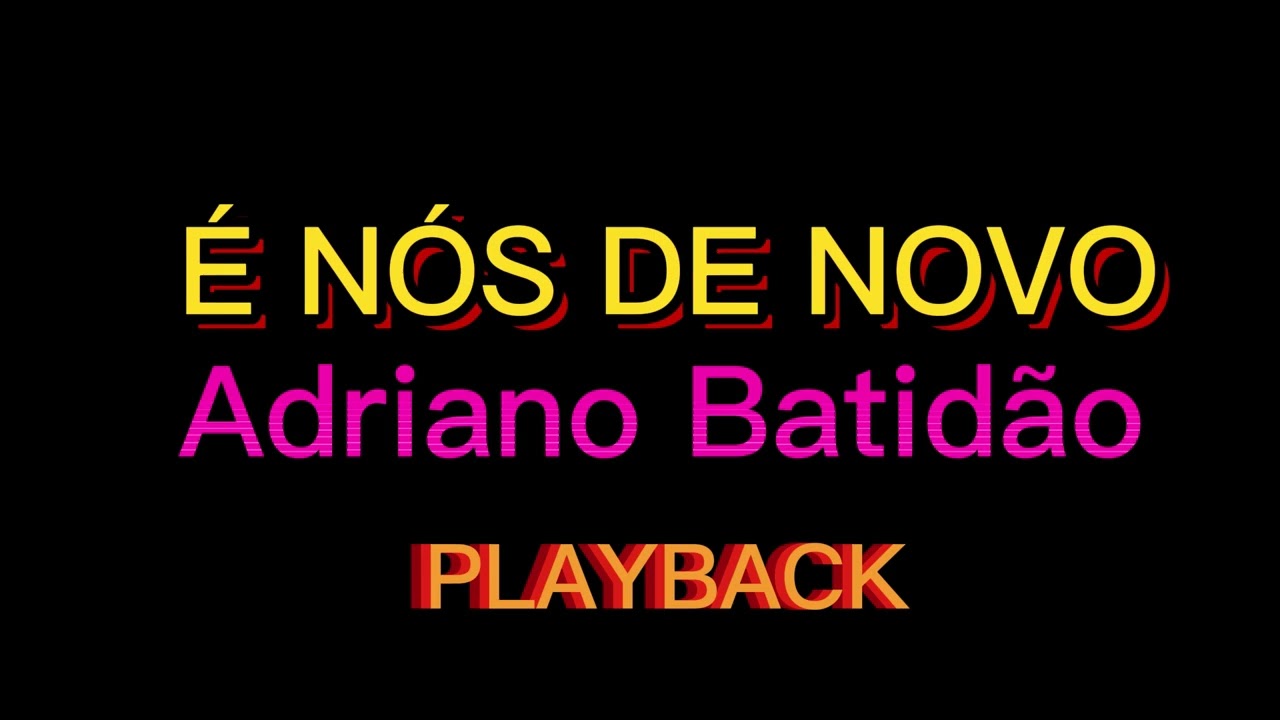 É NÓS DE NOVO - ADRIANO BATIDÃO (PLAYBACK)