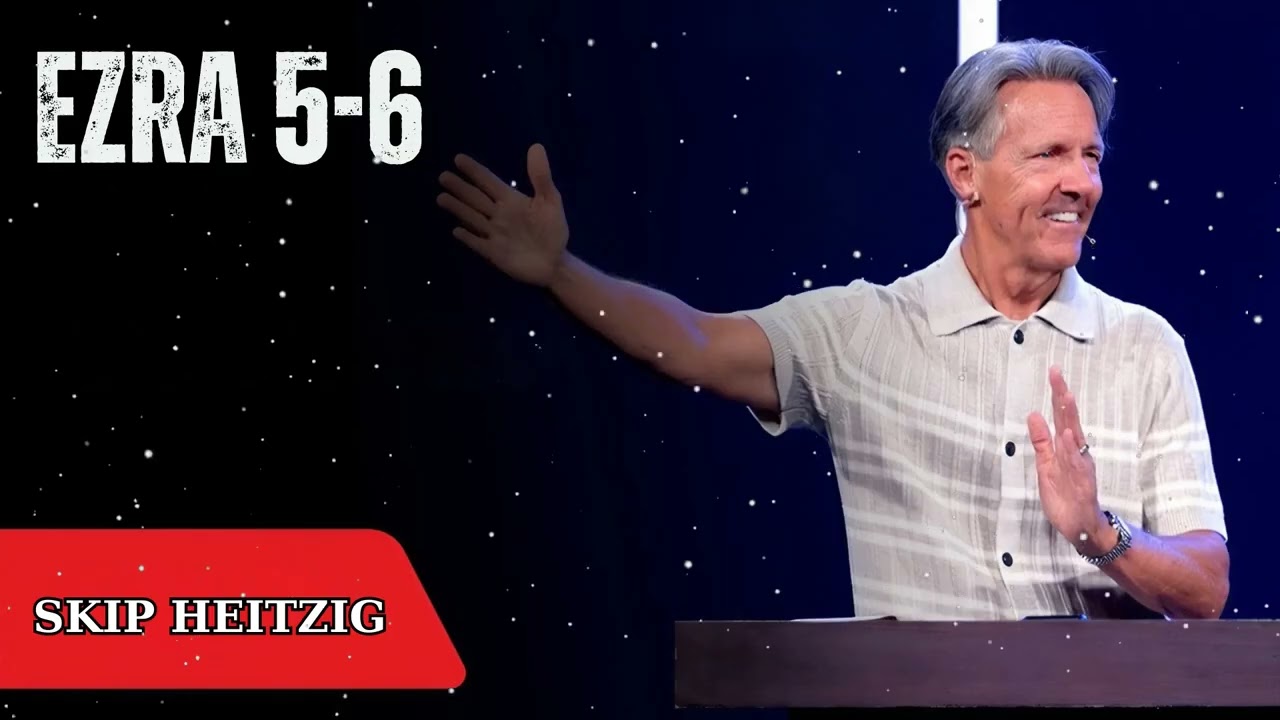 Ezra 5-6 - Skip Heitzig Message
