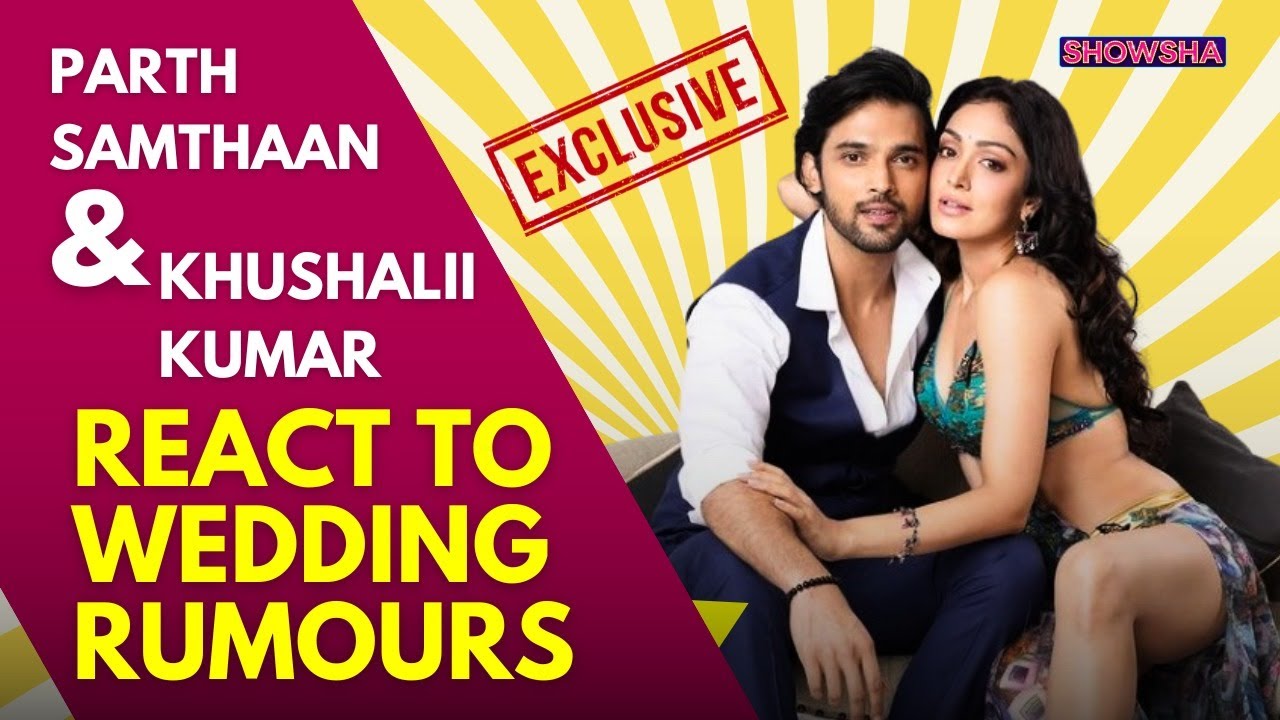 Parth Samthaan, Khushalii Kumar Exclusive: On FRIENDSHIP, Love, Red Flags, Weddings, Ghudchadhi
