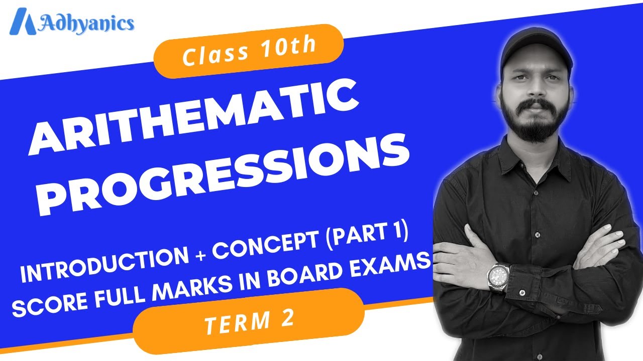 ARITHMETIC PROGRESSION | CLASS 10 | MATHS | TERM-2 | INTRODUCTION + CONCEPT (PART 1) | Adhyanics
