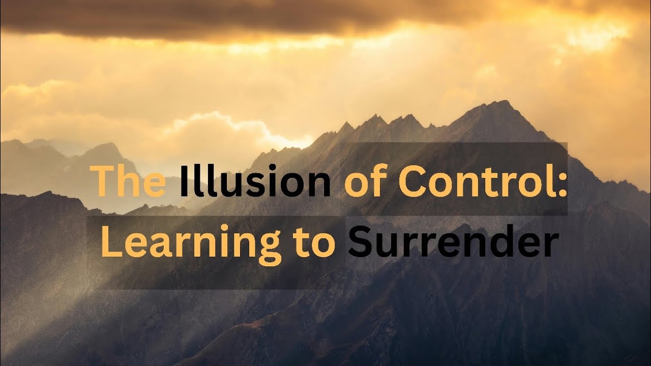 The illusion of control: Learning to surrender