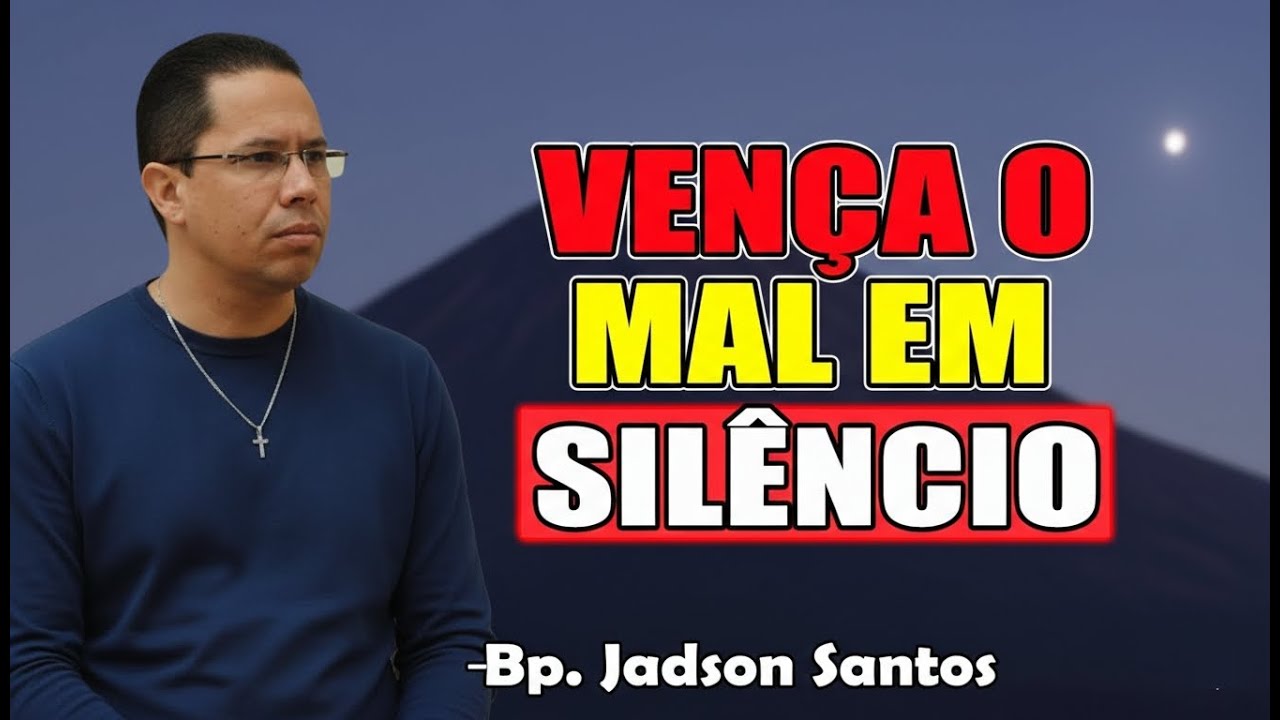 Vença O Mal Em Silêncio - Bispo Jadson Santos 2026