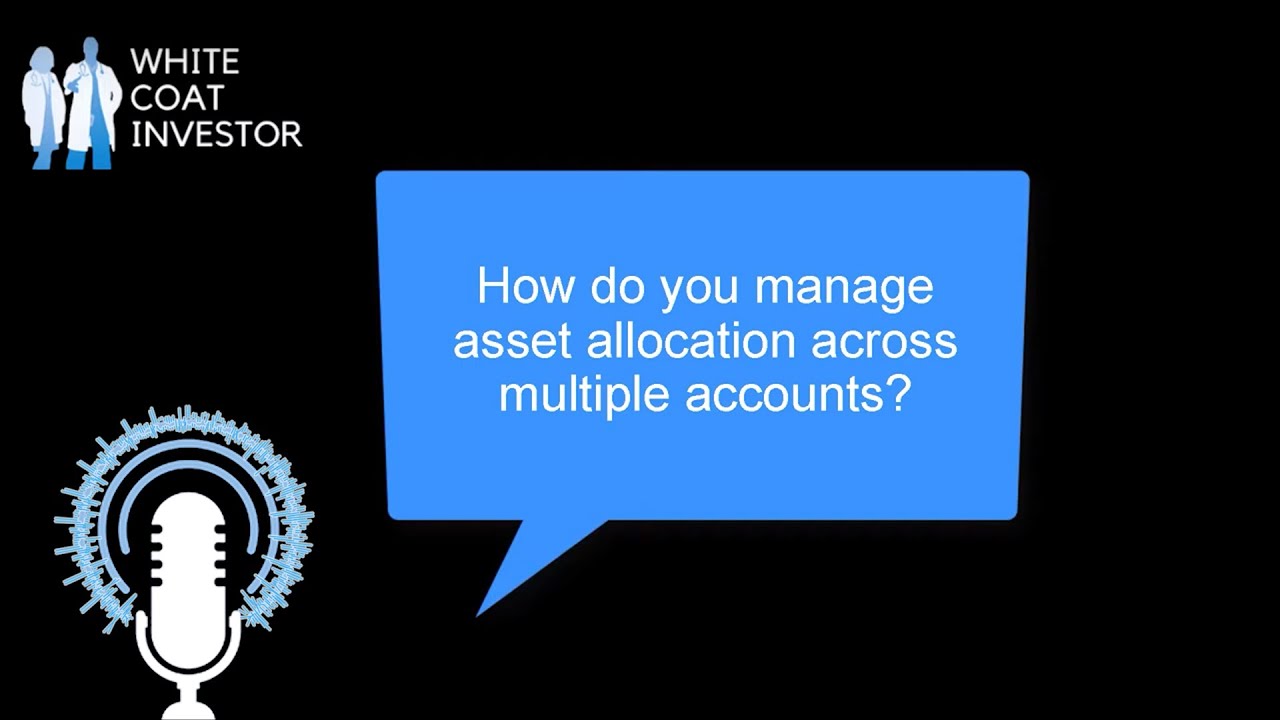 How do you manage asset allocation across multiple accounts? YQA 187-7