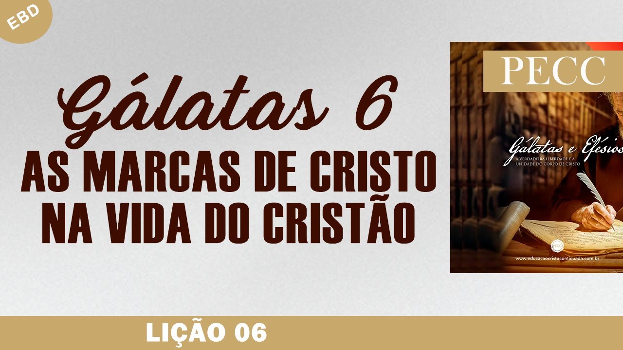 Lição 06: Gálatas 6: As Marcas de Cristo na Vida do Cristão | EBD PECC 2025