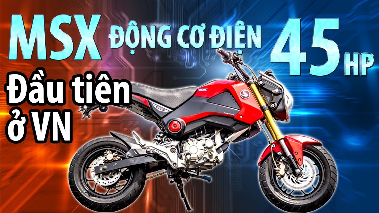 Siêu xe MSX 125 độ động cơ điện 48 Mã Lực mạnh hơn cả 1 chiếc PKL - Expresscenter độc quyền Review