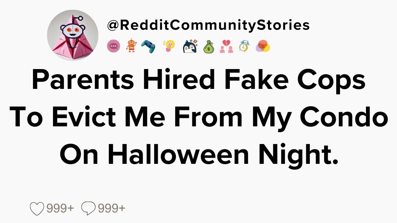 |FULL STORY| Parents Hired Fake Cops To Evict Me From My Condo On Halloween Night.