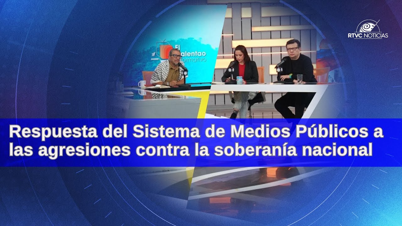 Respuesta del Sistema de Medios Públicos a las agresiones contra la soberanía nacional
