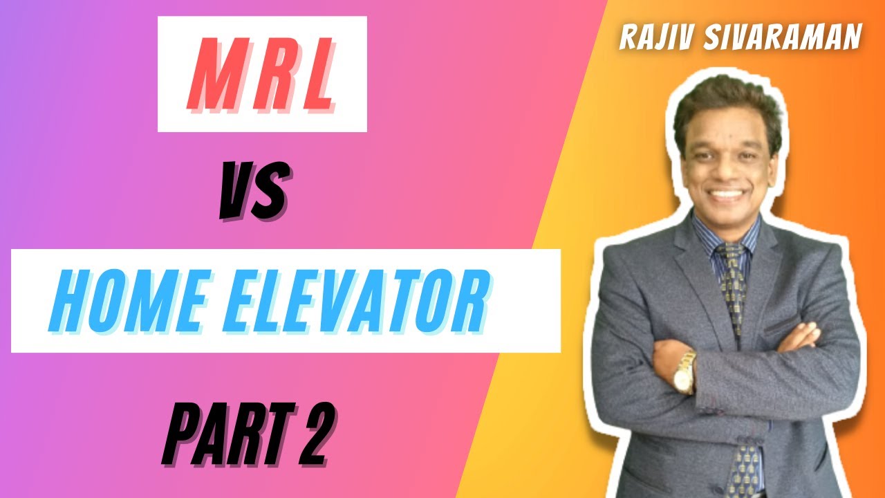 MRL vs Home Elevator ( Part 2 ) -- Rajiv Sivaraman