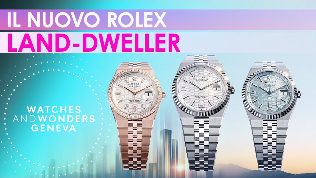 IL NUOVO ROLEX LAND-DWELLER - Watches and Wonders 2025