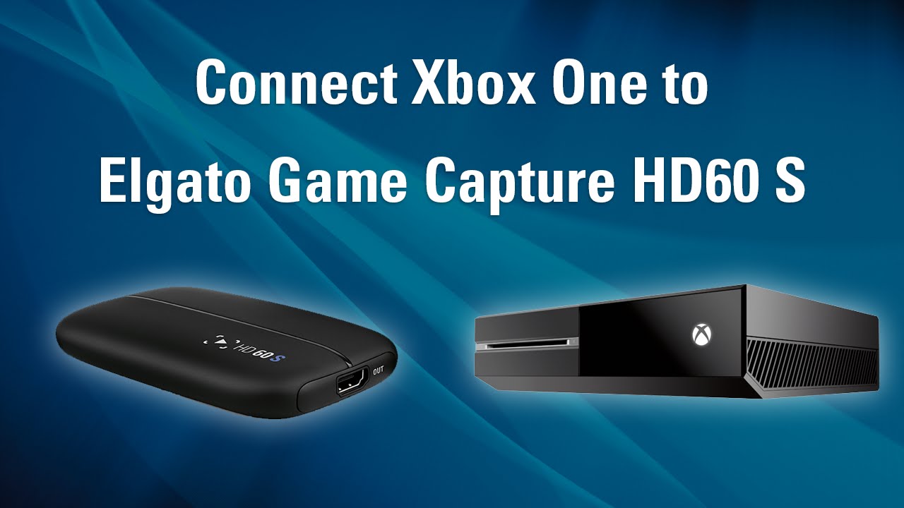 Elgato Game Capture HD60 S - How to Set Up Xbox One