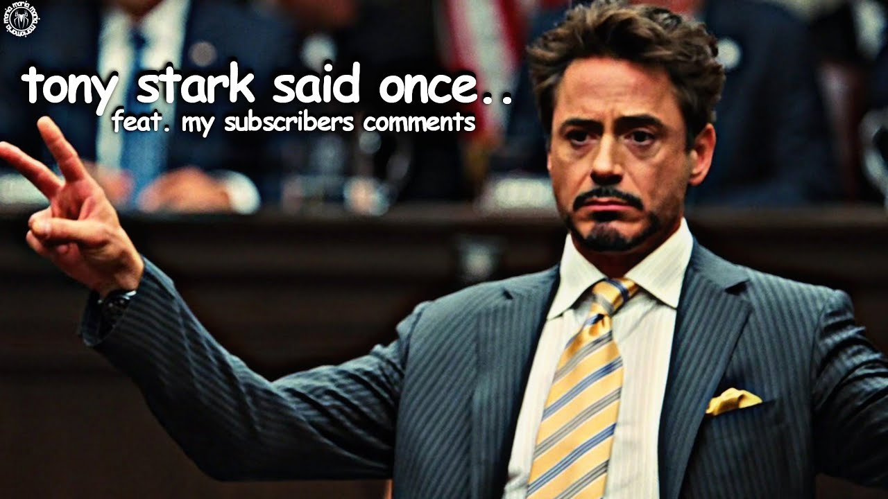 tony stark said once.. feat. my subscribers comments