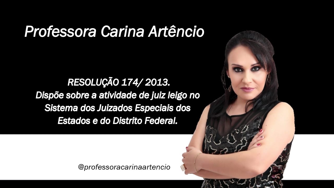 RESOLUÇÃO  174/ 2013. Dispõe sobre a atividade de juiz leigo.
