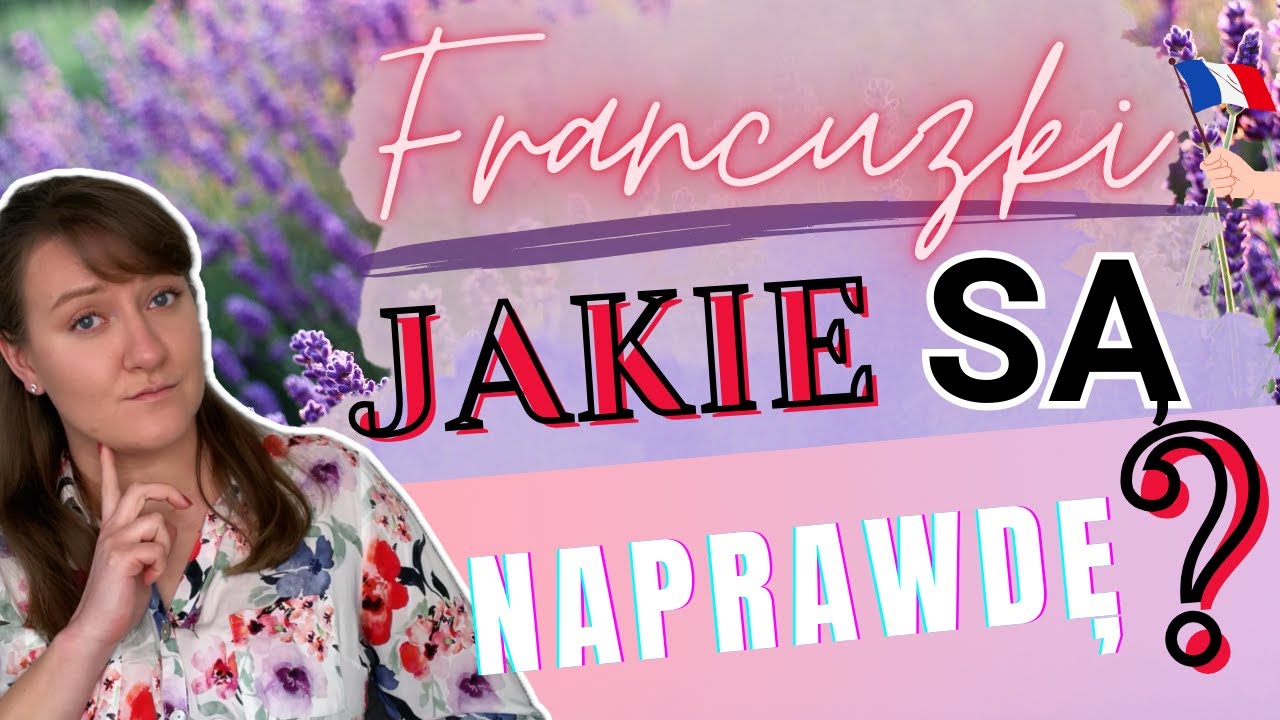 TEGO O FRANCUZKACH NIE WIEDZIELIŚCIE!    | ŻYCIE WE FRANCJI