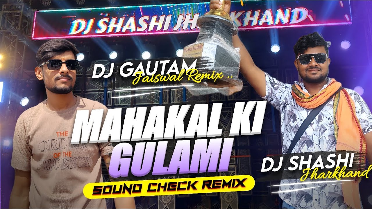 Mahakal Ki Gulami - Sound Check Remix | Dj Shashi Jharkhand | Dj Gautam Jaiswal
