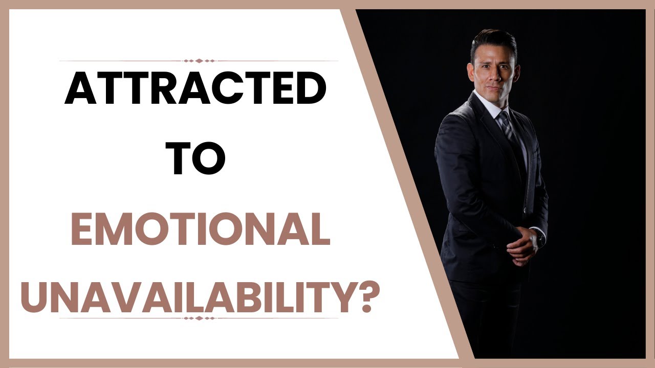 Why Women Are Attracted To Emotional Unavailable Men