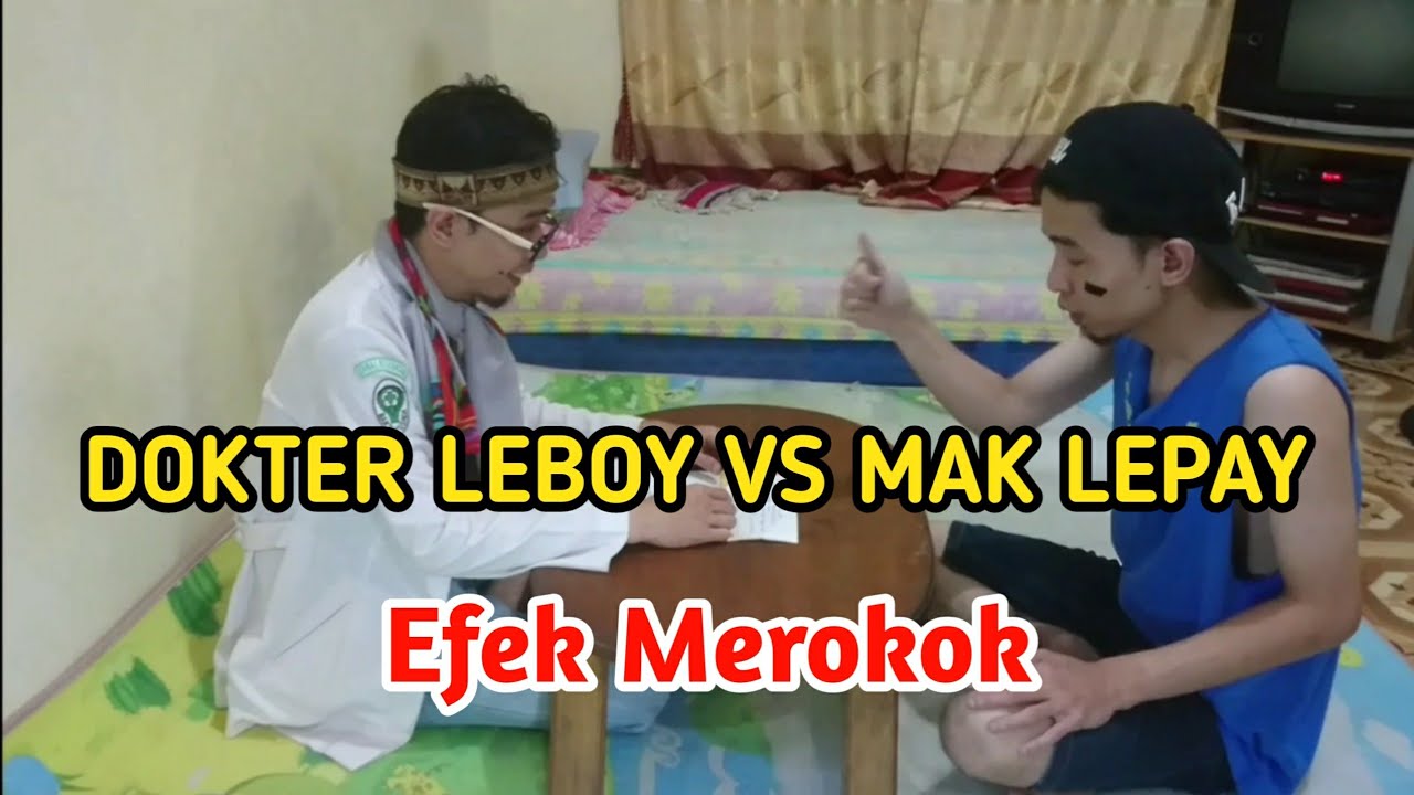 DOKTER LEBOY VS MAK LEPAY - EFEK MEROKOK