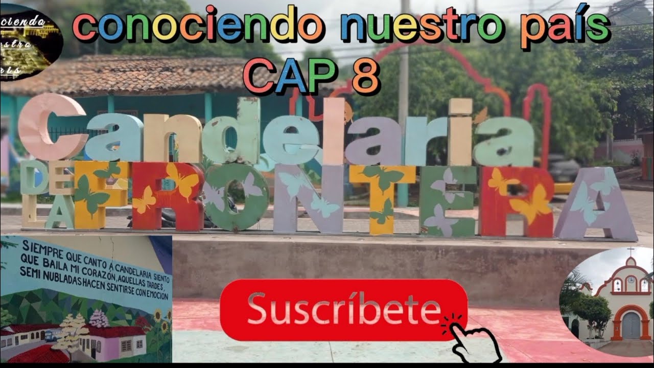 conociendo nuestro país CAP 8.  Candelaria De La Frontera 🌄🏞️⛪🏛️