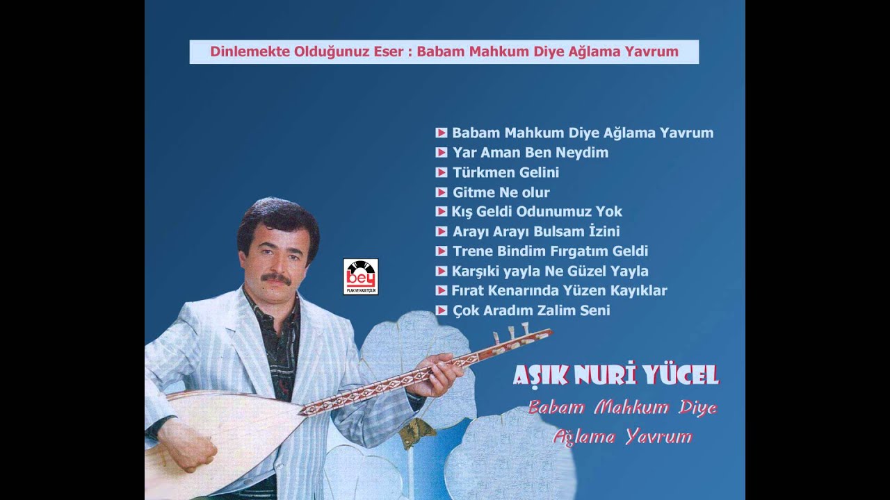 Babam Mahkum Diye Ağlama Yavrum - Aşık Nuri Yücel