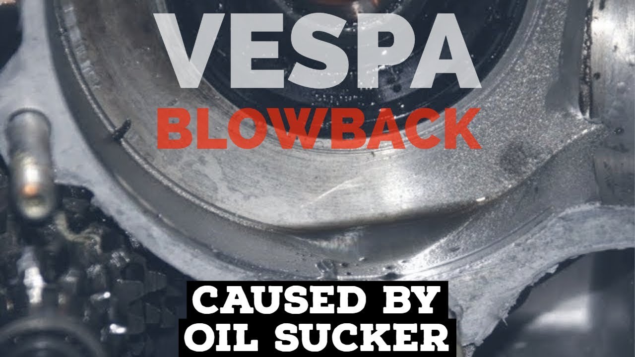 vespa px defects: OILSUCKER = BLOWBACK / vespa service tuning / FMPguides